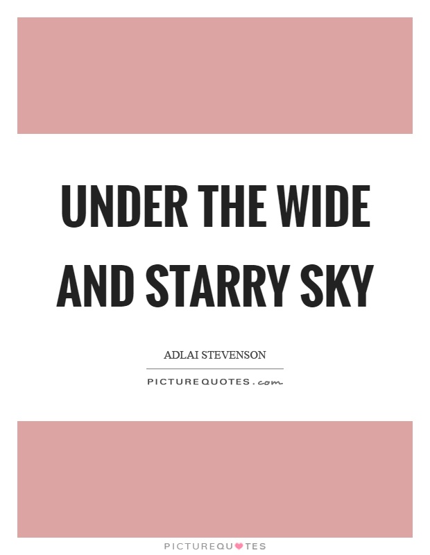 Under the wide and starry sky Picture Quote #1