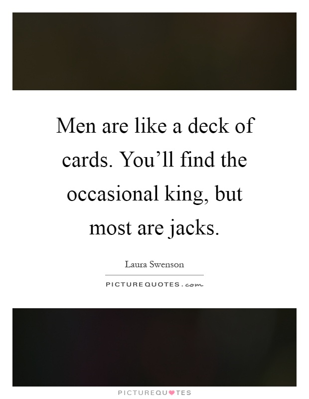 Men are like a deck of cards. You'll find the occasional king, but most are jacks Picture Quote #1