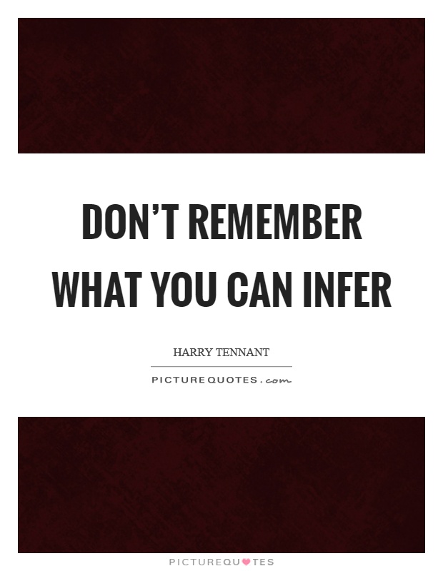 Don't remember what you can infer Picture Quote #1