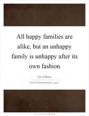 All happy families are alike, but an unhappy family is unhappy after its own fashion Picture Quote #1