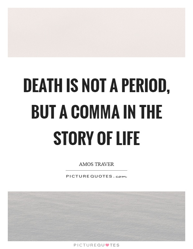 Death is not a period, but a comma in the story of life Picture Quote #1