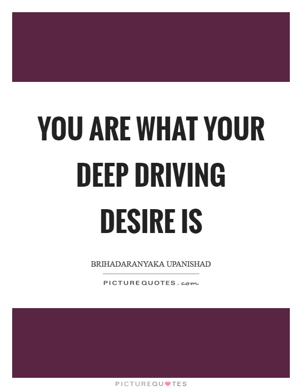 You are what your deep driving desire is Picture Quote #1