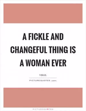 A fickle and changeful thing is a woman ever Picture Quote #1