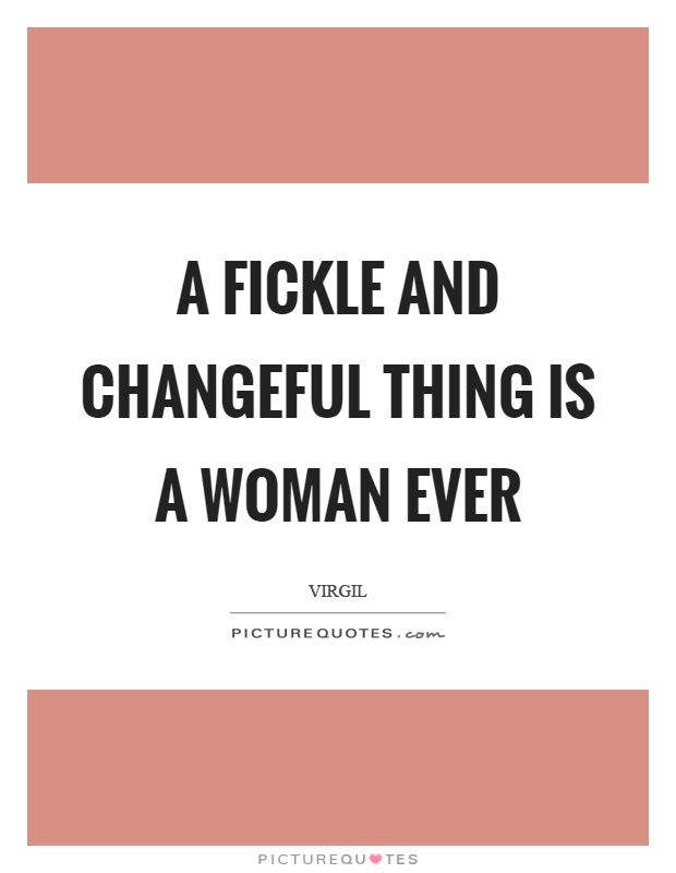 A fickle and changeful thing is a woman ever Picture Quote #1