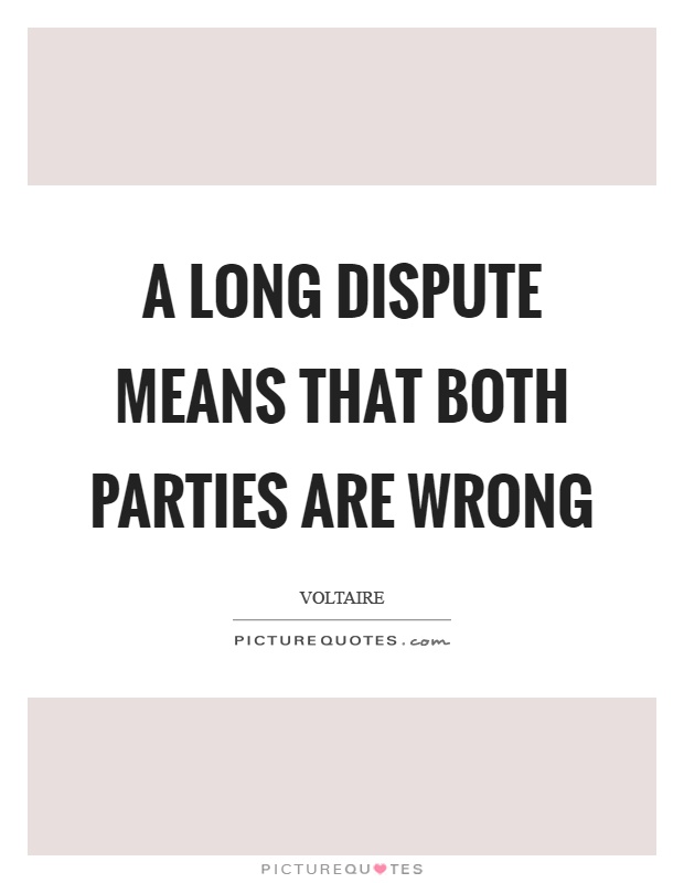 A long dispute means that both parties are wrong Picture Quote #1