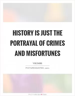 History is just the portrayal of crimes and misfortunes Picture Quote #1