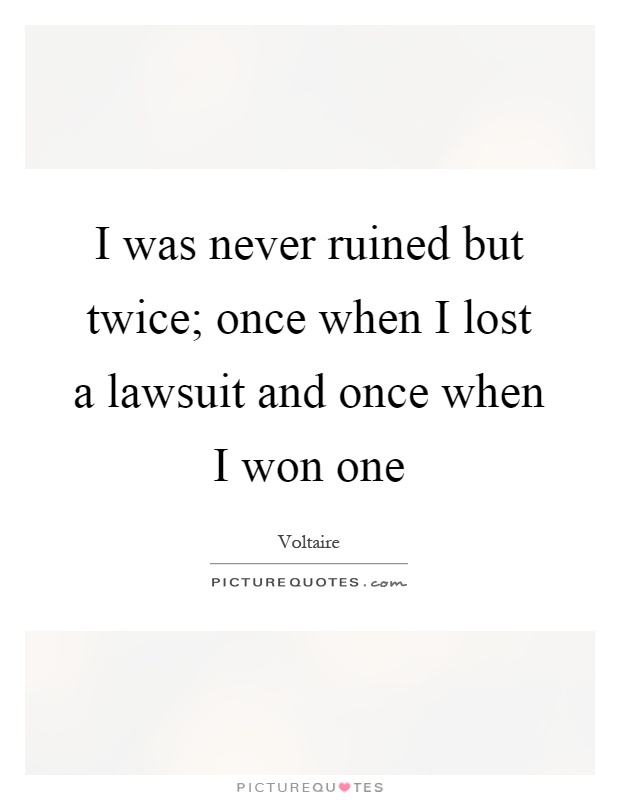 I was never ruined but twice; once when I lost a lawsuit and once when I won one Picture Quote #1