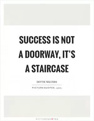 Success is not a doorway, it’s a staircase Picture Quote #1
