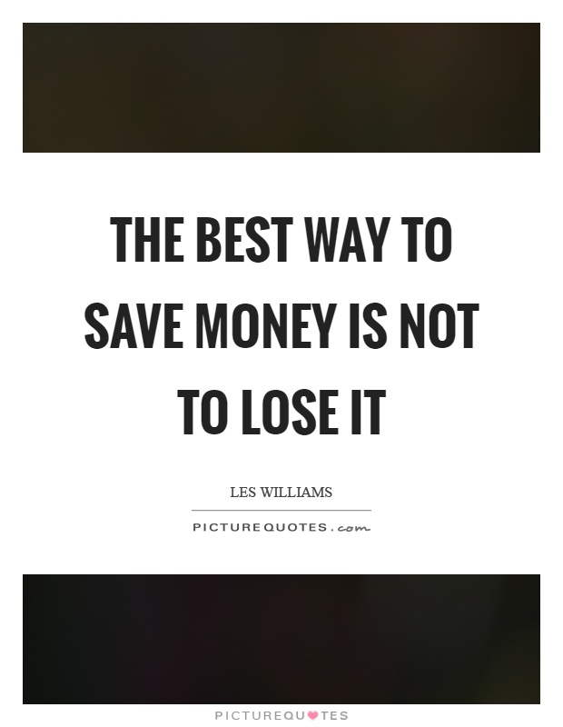 The best way to save money is not to lose it Picture Quote #1