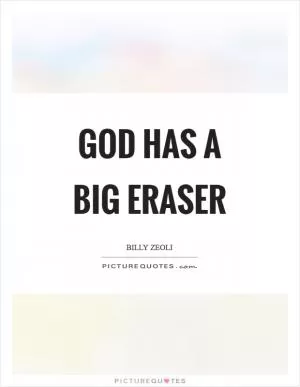 God has a big eraser Picture Quote #1