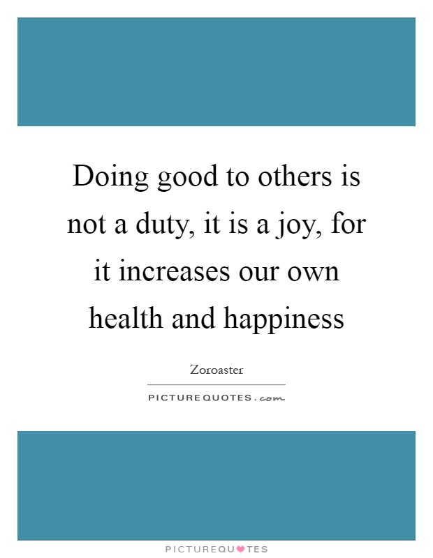 Doing good to others is not a duty, it is a joy, for it increases our own health and happiness Picture Quote #1