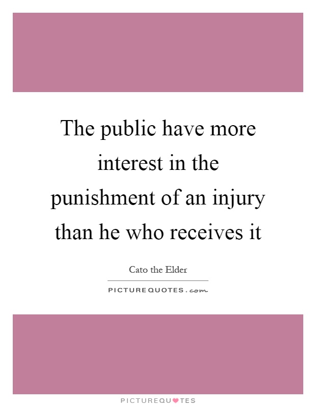 The public have more interest in the punishment of an injury than he who receives it Picture Quote #1