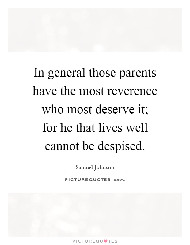In general those parents have the most reverence who most deserve it; for he that lives well cannot be despised Picture Quote #1