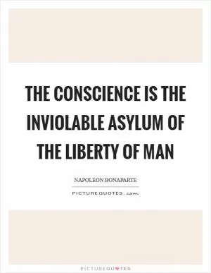 The conscience is the inviolable asylum of the liberty of man Picture Quote #1