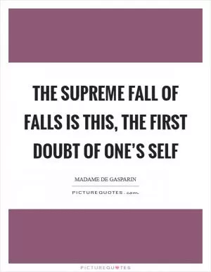 The supreme fall of falls is this, the first doubt of one’s self Picture Quote #1