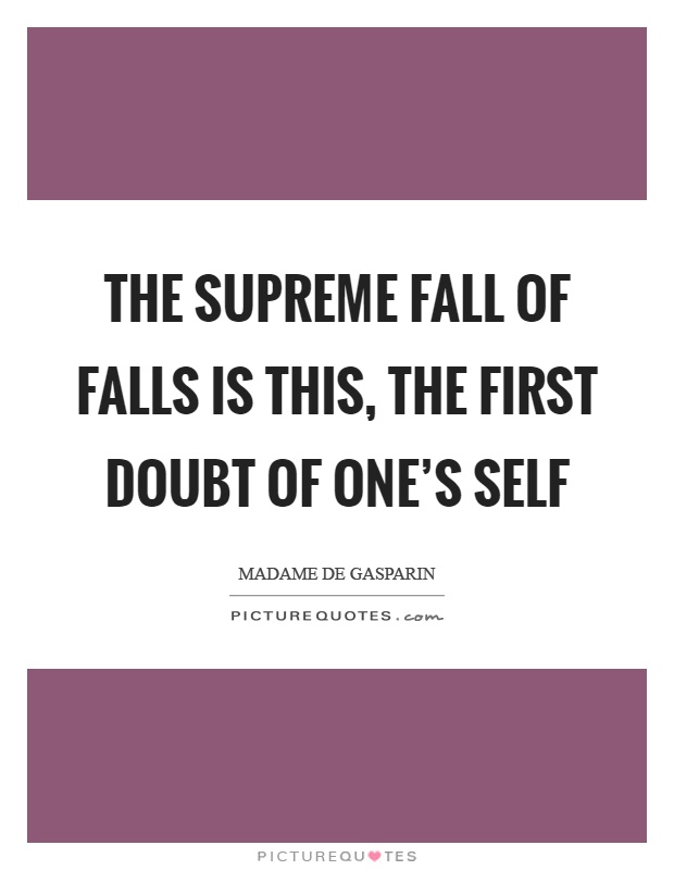 The supreme fall of falls is this, the first doubt of one's self Picture Quote #1