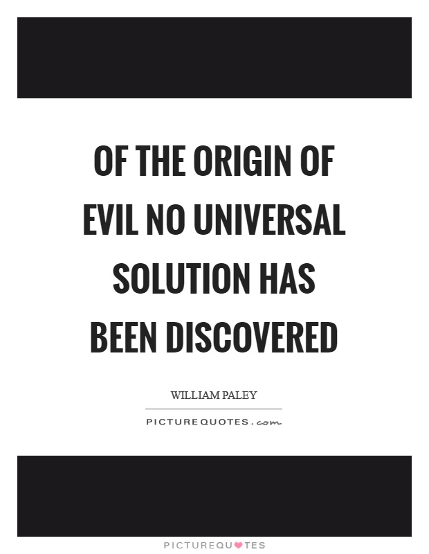 Of the origin of evil no universal solution has been discovered Picture Quote #1