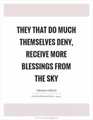 They that do much themselves deny, receive more blessings from the sky Picture Quote #1