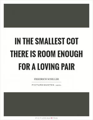 In the smallest cot there is room enough for a loving pair Picture Quote #1