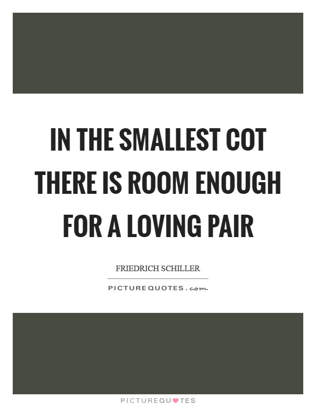 In the smallest cot there is room enough for a loving pair Picture Quote #1