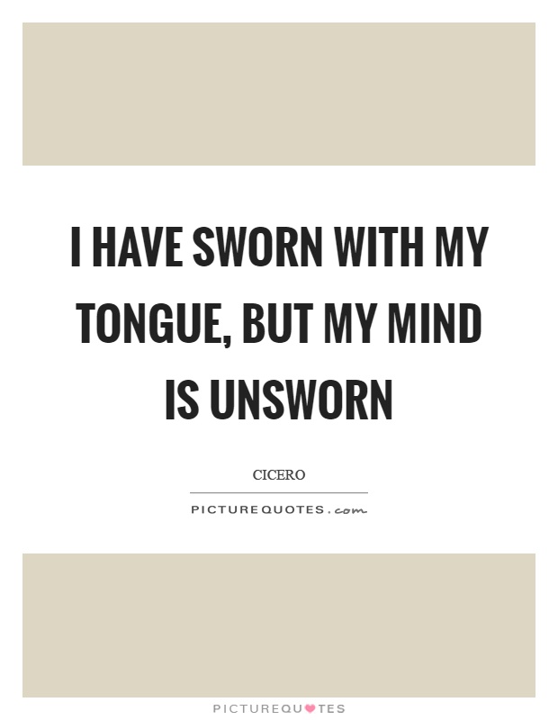 I have sworn with my tongue, but my mind is unsworn Picture Quote #1