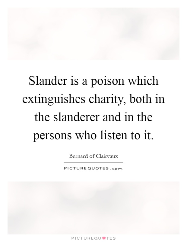 Slander is a poison which extinguishes charity, both in the slanderer and in the persons who listen to it Picture Quote #1