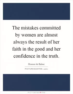 The mistakes committed by women are almost always the result of her faith in the good and her confidence in the truth Picture Quote #1