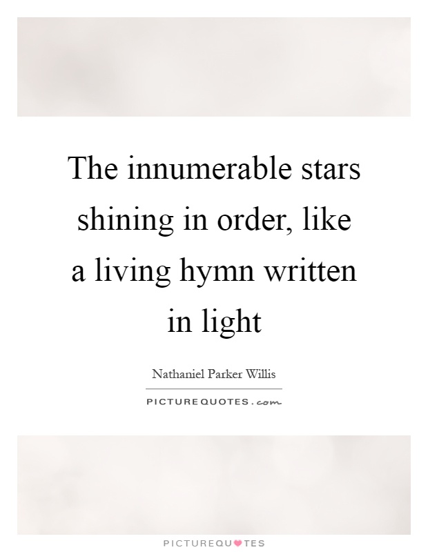 The innumerable stars shining in order, like a living hymn written in light Picture Quote #1