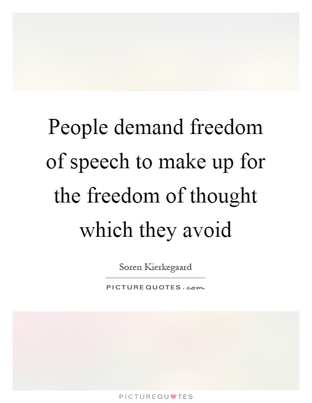 People demand freedom of speech to make up for the freedom of thought which they avoid Picture Quote #1