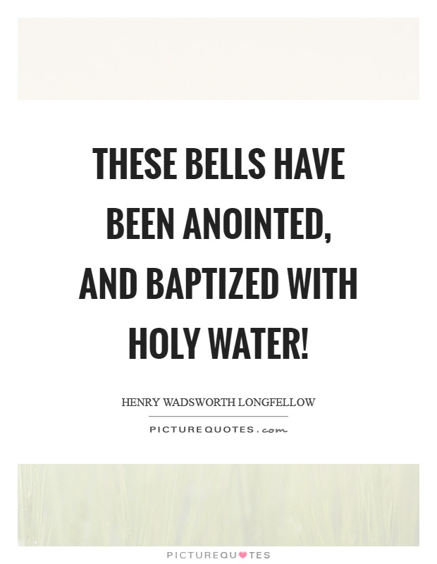 These bells have been anointed, and baptized with holy water! Picture Quote #1