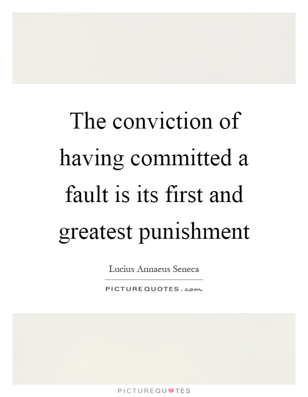 The conviction of having committed a fault is its first and greatest punishment Picture Quote #1