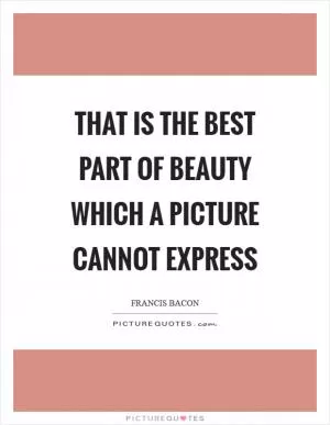 That is the best part of beauty which a picture cannot express Picture Quote #1
