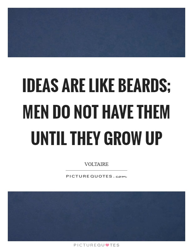 Ideas are like beards; men do not have them until they grow up Picture Quote #1