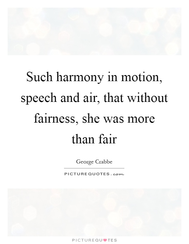 Such harmony in motion, speech and air, that without fairness, she was more than fair Picture Quote #1