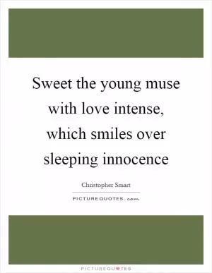 Sweet the young muse with love intense, which smiles over sleeping innocence Picture Quote #1