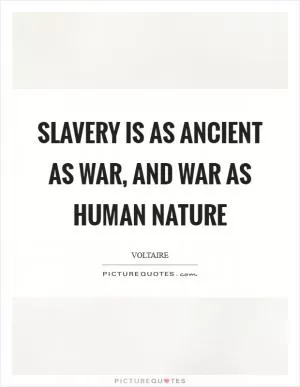 Slavery is as ancient as war, and war as human nature Picture Quote #1