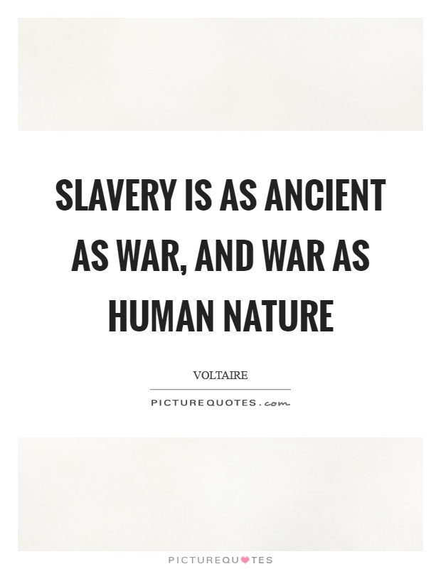 Slavery is as ancient as war, and war as human nature Picture Quote #1