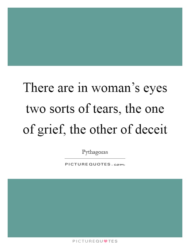 There are in woman's eyes two sorts of tears, the one of grief, the other of deceit Picture Quote #1