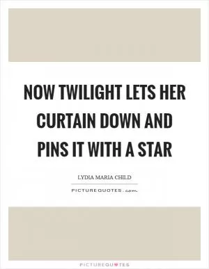 Now twilight lets her curtain down and pins it with a star Picture Quote #1