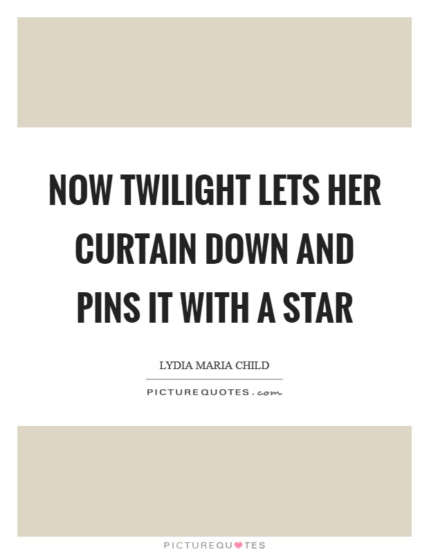 Now twilight lets her curtain down and pins it with a star Picture Quote #1