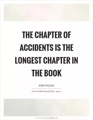 The chapter of accidents is the longest chapter in the book Picture Quote #1