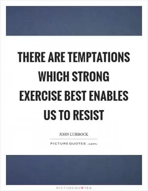 There are temptations which strong exercise best enables us to resist Picture Quote #1