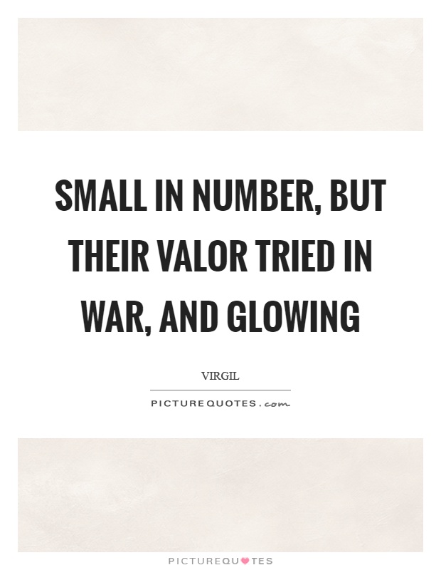 Small in number, but their valor tried in war, and glowing Picture Quote #1
