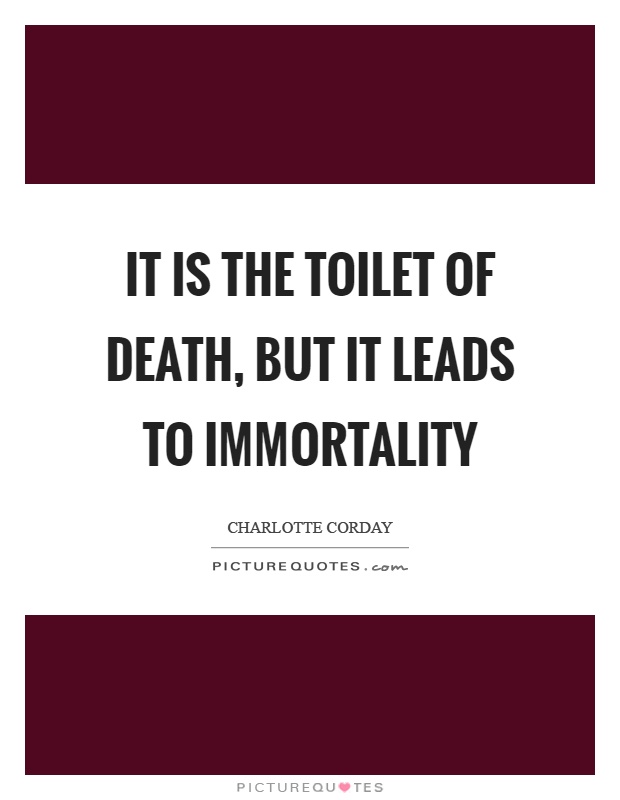 It is the toilet of death, but it leads to immortality Picture Quote #1