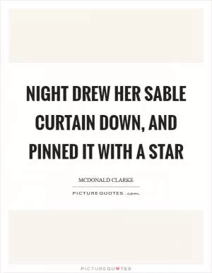 Night drew her sable curtain down, and pinned it with a star Picture Quote #1
