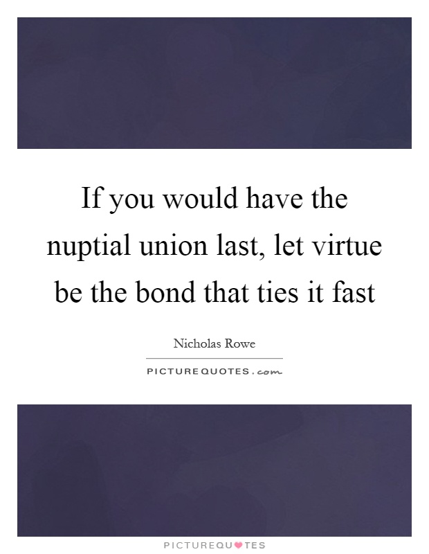 If you would have the nuptial union last, let virtue be the bond that ties it fast Picture Quote #1