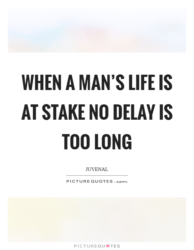 When a man's life is at stake no delay is too long Picture Quote #1
