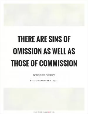 There are sins of omission as well as those of commission Picture Quote #1