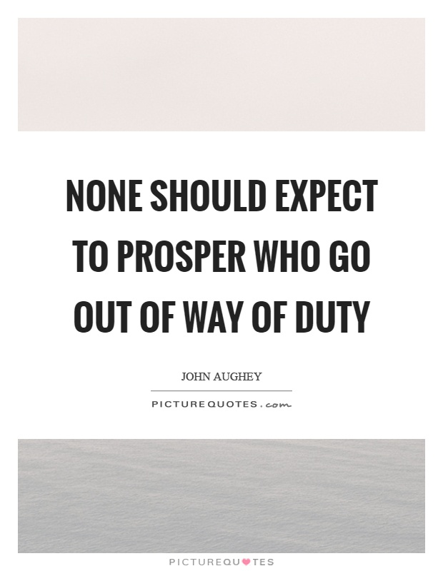 None should expect to prosper who go out of way of duty Picture Quote #1