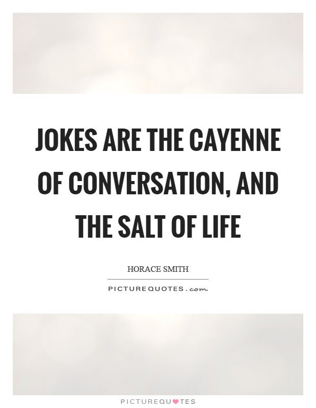 Jokes are the cayenne of conversation, and the salt of life Picture Quote #1